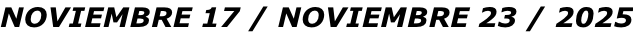 NOVIEMBRE 17 / NOVIEMBRE 23 / 2025